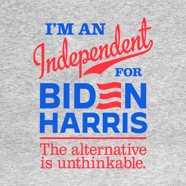 I'm an Independent For Biden, the alternative is unthinkable by MotiviTees